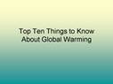 Top Ten Things to Know About <strong>Global</strong> <strong>Warming</strong>