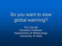 So you want to slow <strong>global</strong> <strong>warming</strong>?